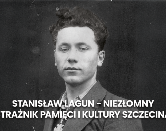 Niezłomny strażnik pamięci i kultury. Stanisław Lagun: człowiek, który ocalił duszę Szczecina