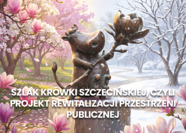 Szlak Krówki Szczecińskiej – projekt rewitalizacji przestrzeni publicznej.